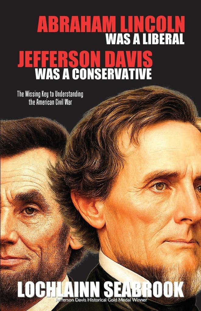 Abraham Lincoln Was a Liberal Jefferson Davis Was a Conservative