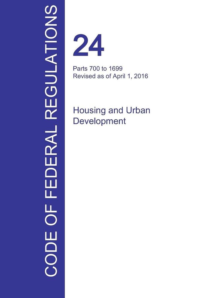 CFR 24 Parts 700 to 1699 Housing and Urban Development April 01 2016 (Volume 4 of 5)