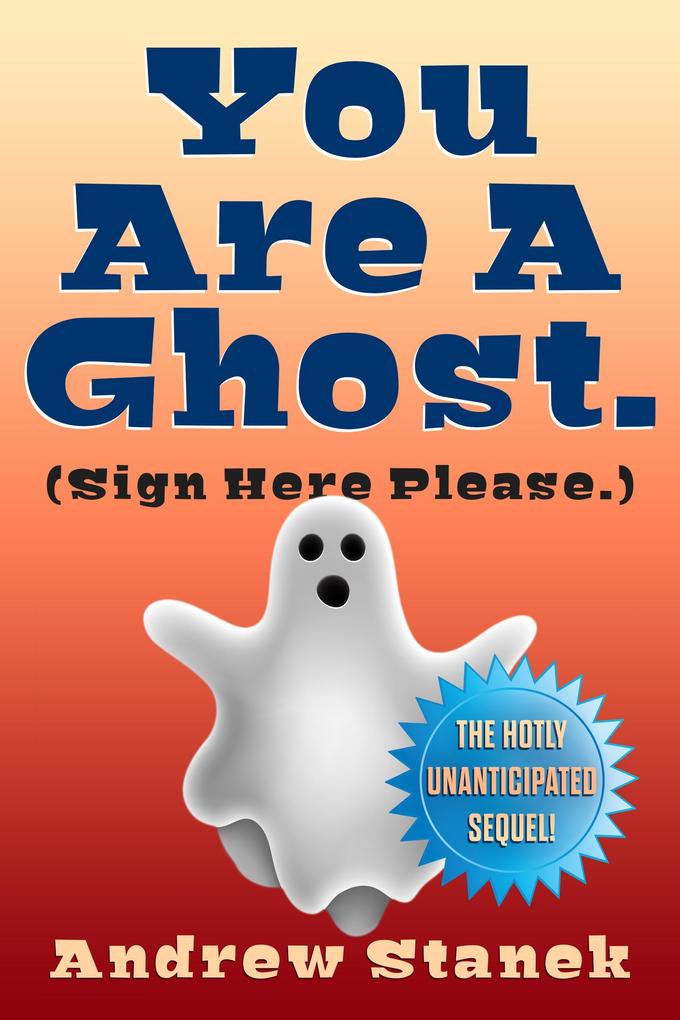 You Are A Ghost. (Sign Here Please)