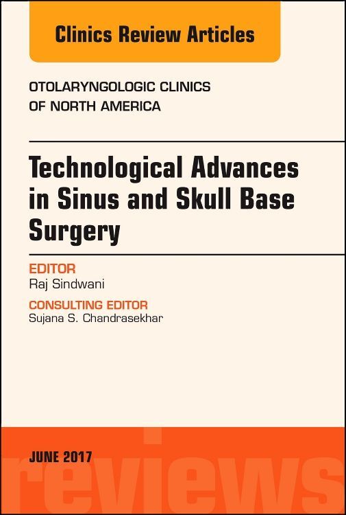 Technological Advances in Sinus and Skull Base Surgery an Issue of Otolaryngologic Clinics of North America