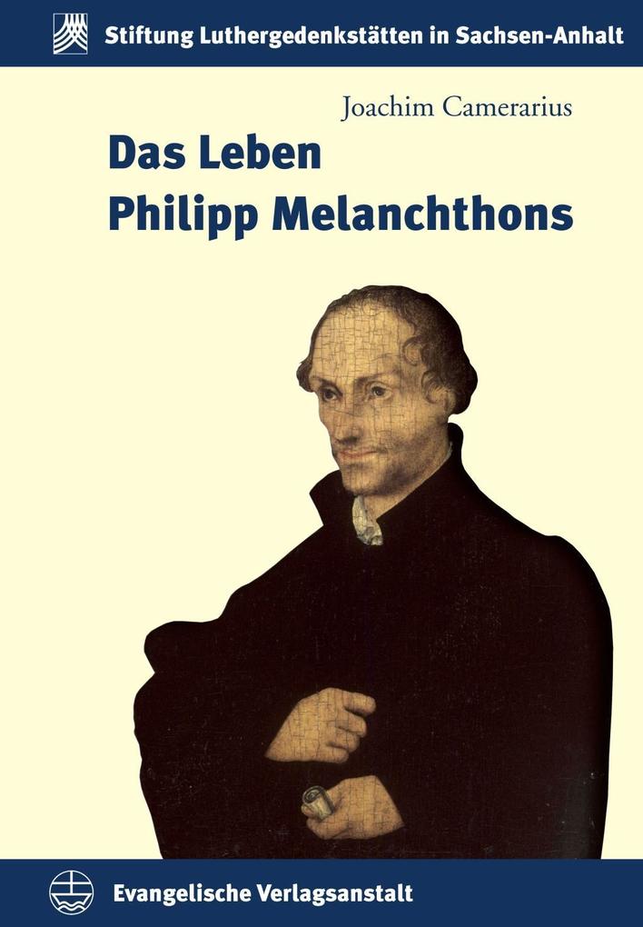 Das Leben Philipp Melanchthons als eBook Download von Joachim Camerarius - Joachim Camerarius