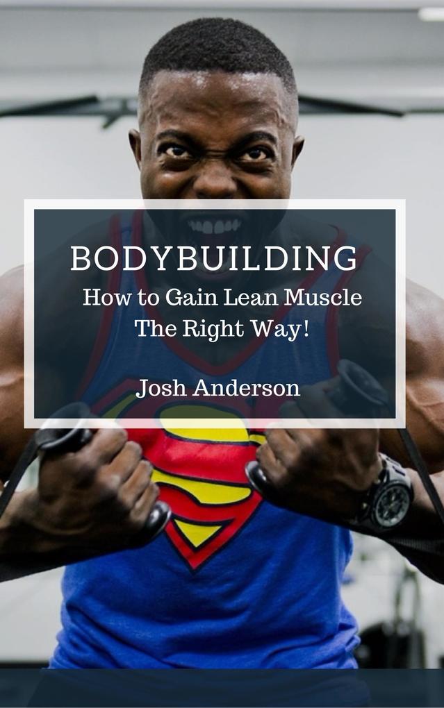 Bodybuilding How to Gain Lean Muscle The Right Way! (Muscle Up Series #1)