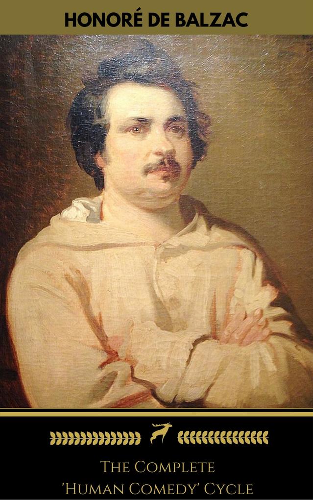 Honoré de Balzac: The Complete ‘Human Comedy‘ Cycle (100+ Works) (Golden Deer Classics)