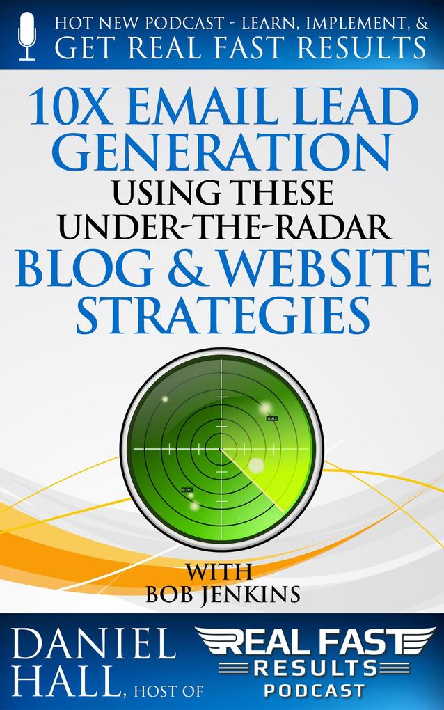 10x Email Lead Generation Using These Under-The-Radar Blog & Website Strategies (Real Fast Results #42)
