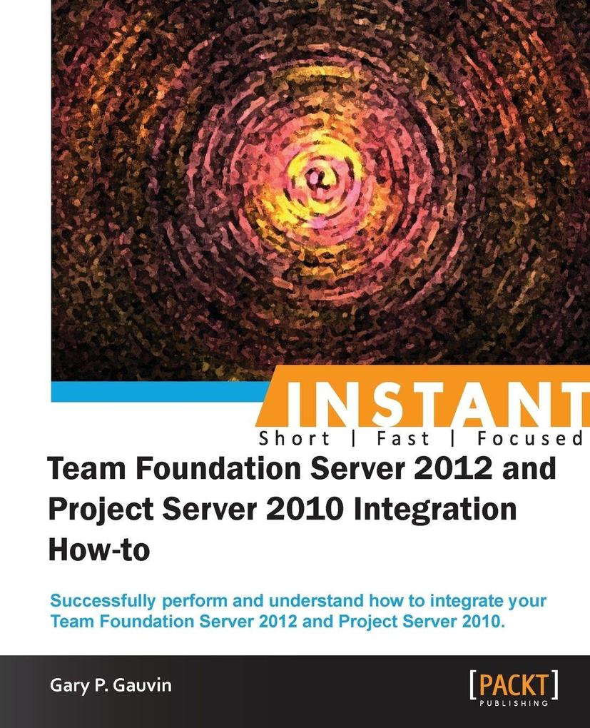 Instant Team Foundation Server 2012 and Project Server 2010 Integration How-to