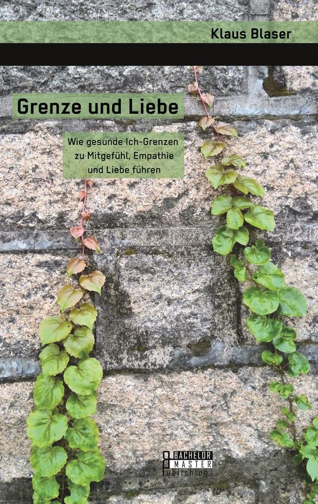 Grenze und Liebe. Wie gesunde Ich-Grenzen zu Mitgefühl Empathie und Liebe führen