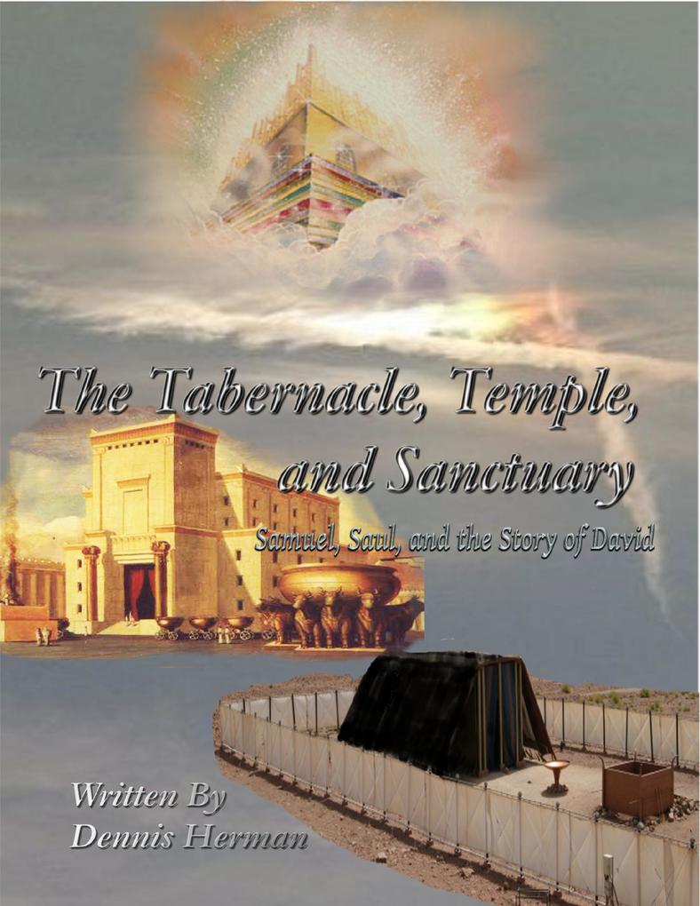 The Tabernacle Temple and Sanctuary: Samuel Saul and the Story of David