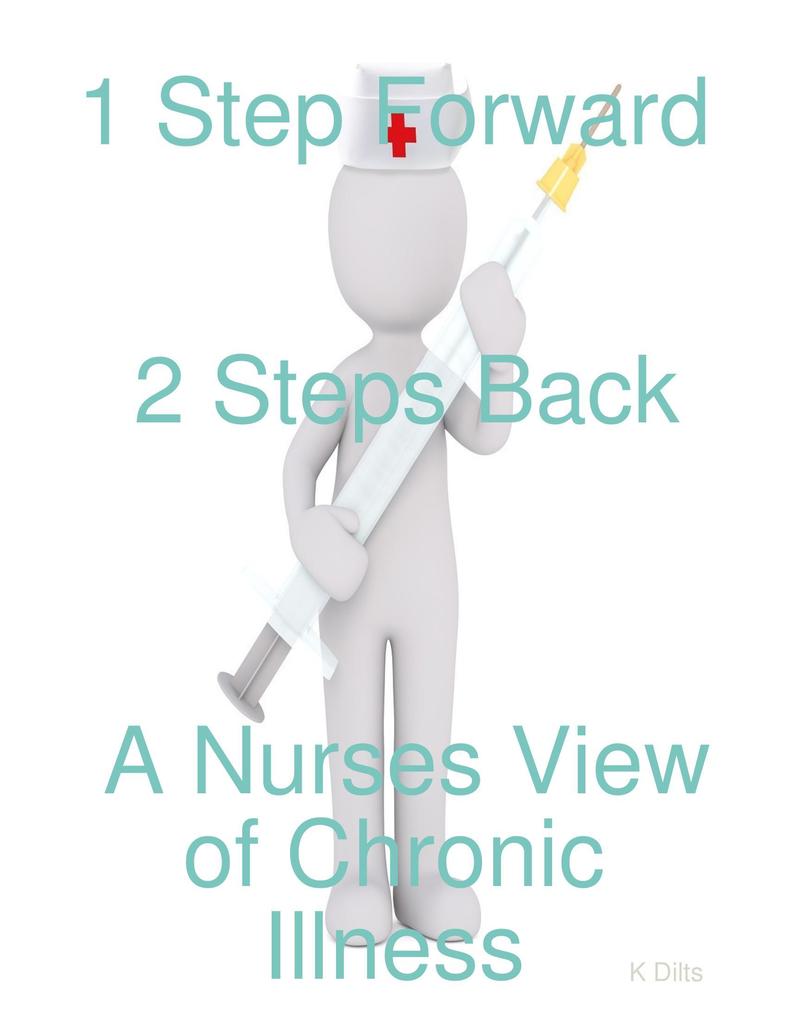 1 Step Forward 2 Steps Back: A Nurses View of Chronic Illness