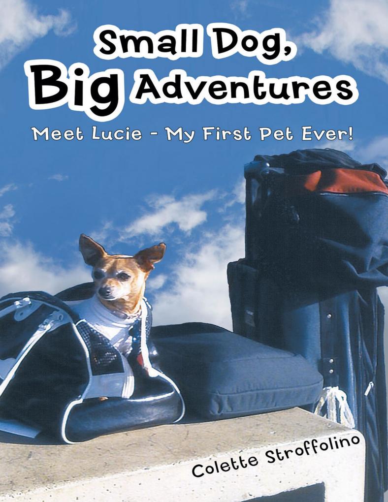 Small Dog Big Adventures: Meet Lucie - My First Pet Ever!