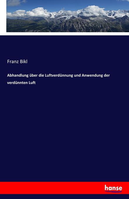 Abhandlung über die Luftverdünnung und Anwendung der verdünnten Luft