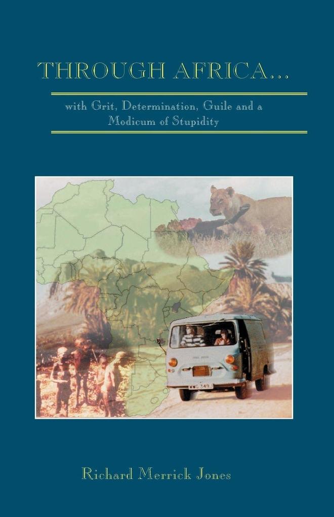 Through Africa...with Grit Determination Guile and a Modicum of Stupidity