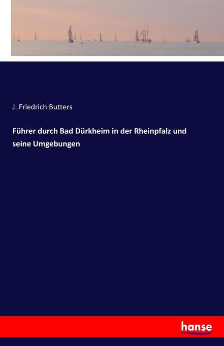 Führer durch Bad Dürkheim in der Rheinpfalz und seine Umgebungen
