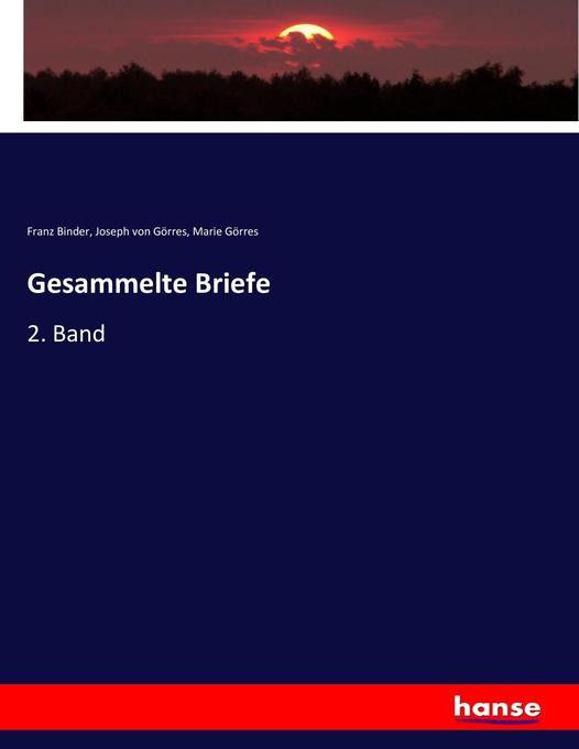 Gesammelte Briefe - Franz Binder/ Joseph von Görres/ Marie Görres