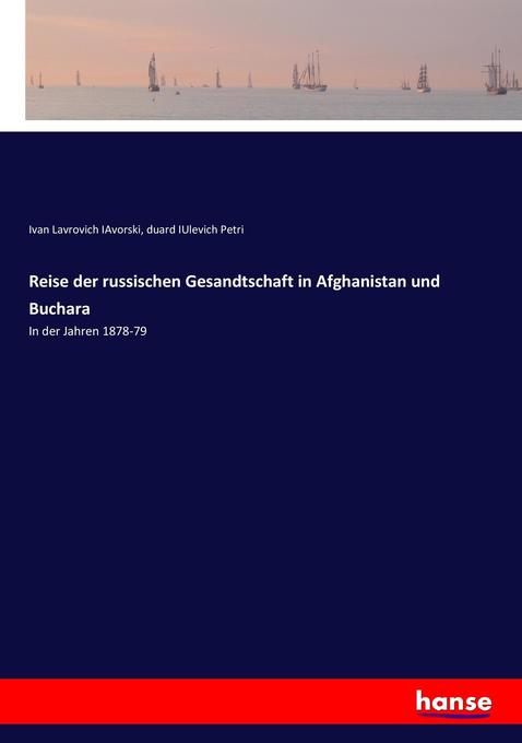 Reise der russischen Gesandtschaft in Afghanistan und Buchara - Ivan Lavrovich IAvorski/ duard IUlevich Petri