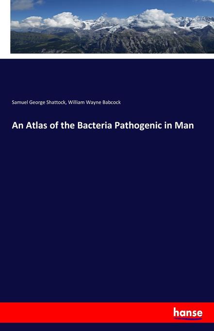 Image of An Atlas of the Bacteria Pathogenic in Man
