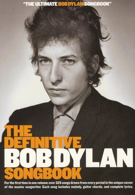 The Definitive Bob Dylan Songbook: For the First Time in One Volume: Over 325 Songs Drawn from Every Period in the Unique Career of the Master Songwri