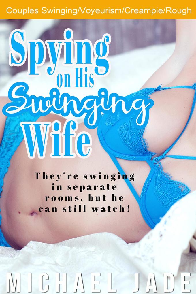 Spying on His Swinging Wife