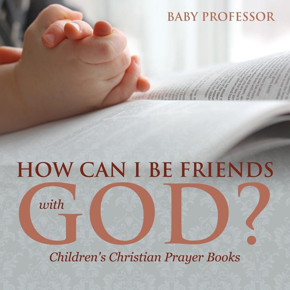 How Can I Be Friends with God? - Children‘s Christian Prayer Books