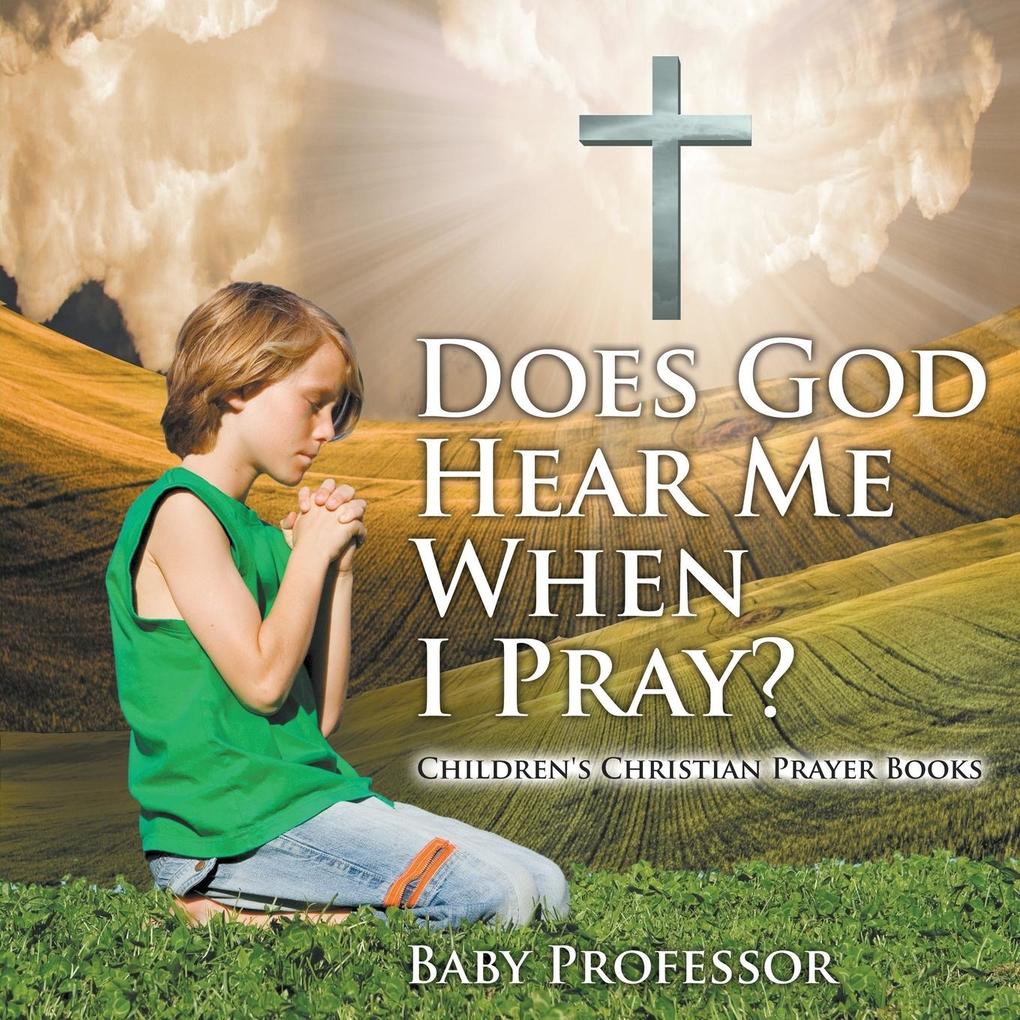 Does God Hear Me When I Pray? - Children‘s Christian Prayer Books