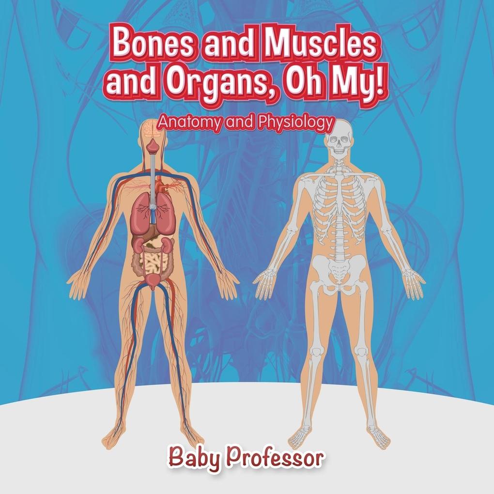 Bones and Muscles and Organs Oh My! | Anatomy and Physiology