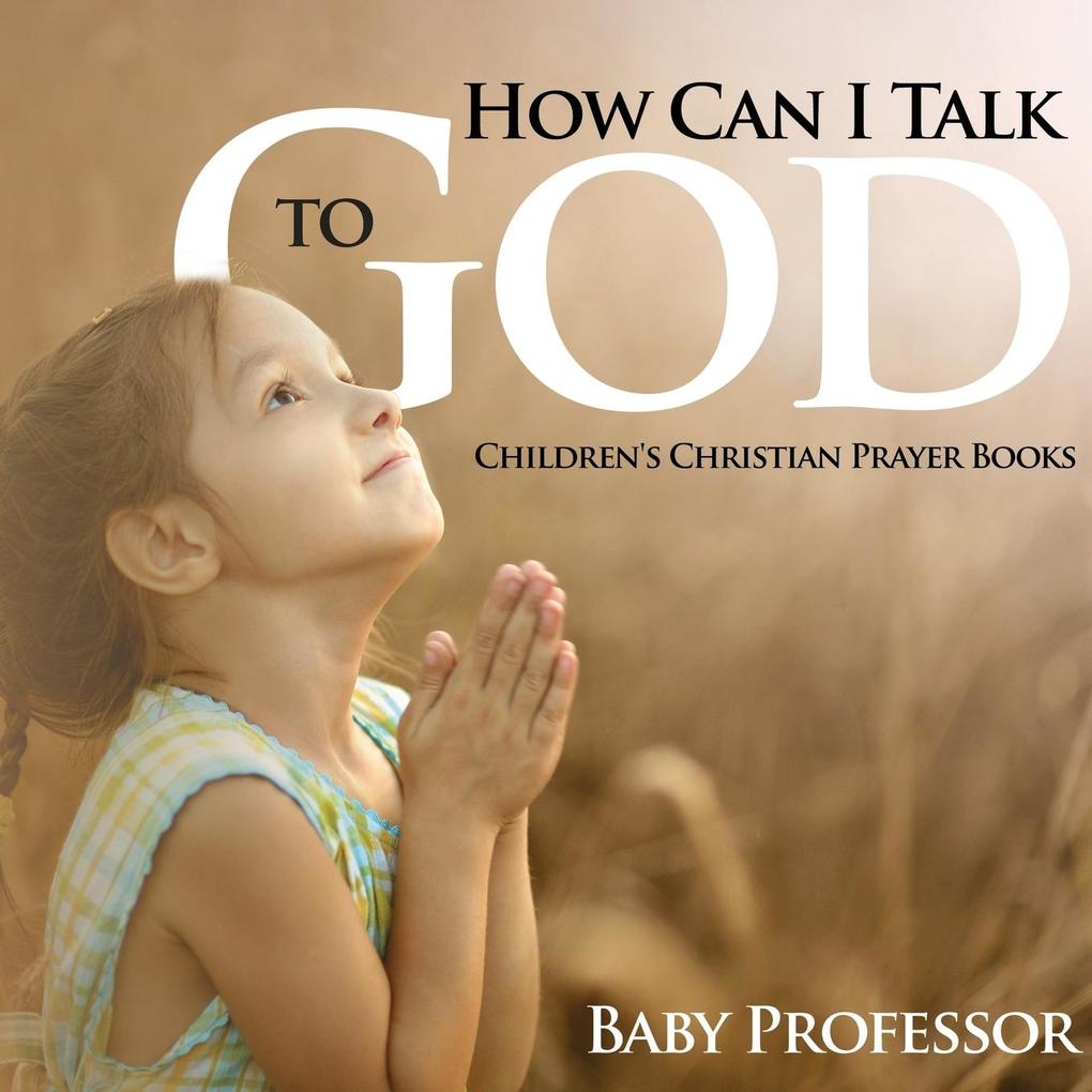 How Can I Talk to God? - Children‘s Christian Prayer Books