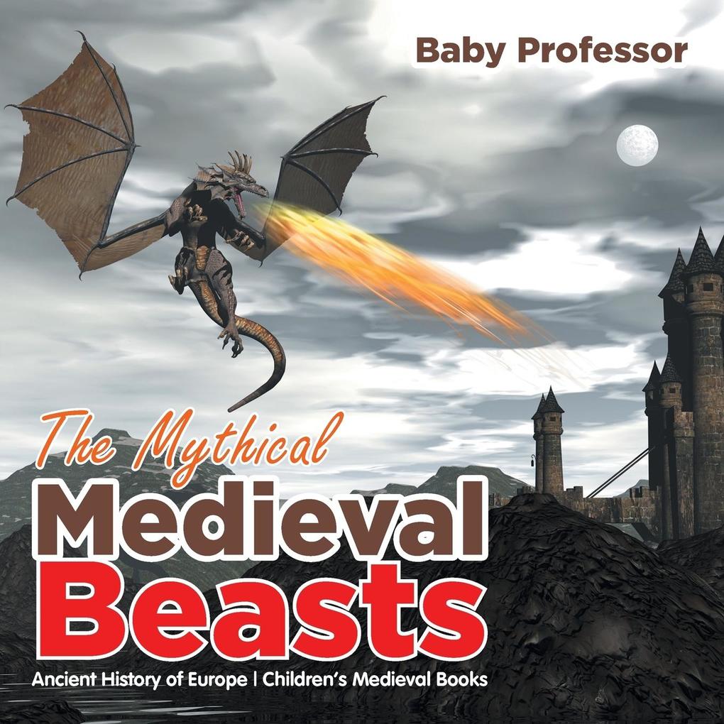 The Mythical Medieval Beasts Ancient History of Europe | Children‘s Medieval Books