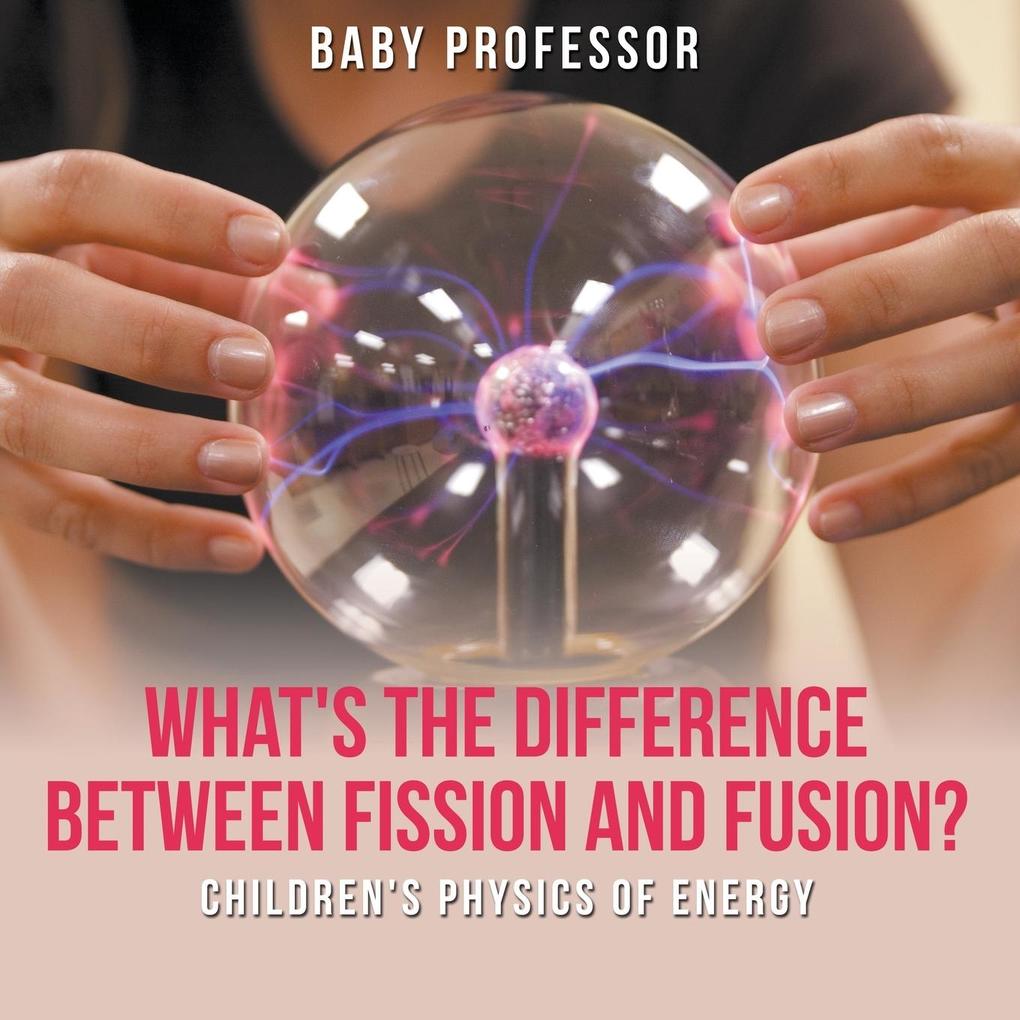 What‘s the Difference Between Fission and Fusion? | Children‘s Physics of Energy