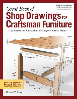 Great Book of Shop Drawings for Craftsman Furniture Revised & Expanded Second Edition: Authentic and Fully Detailed Plans for 61 Classic Pieces