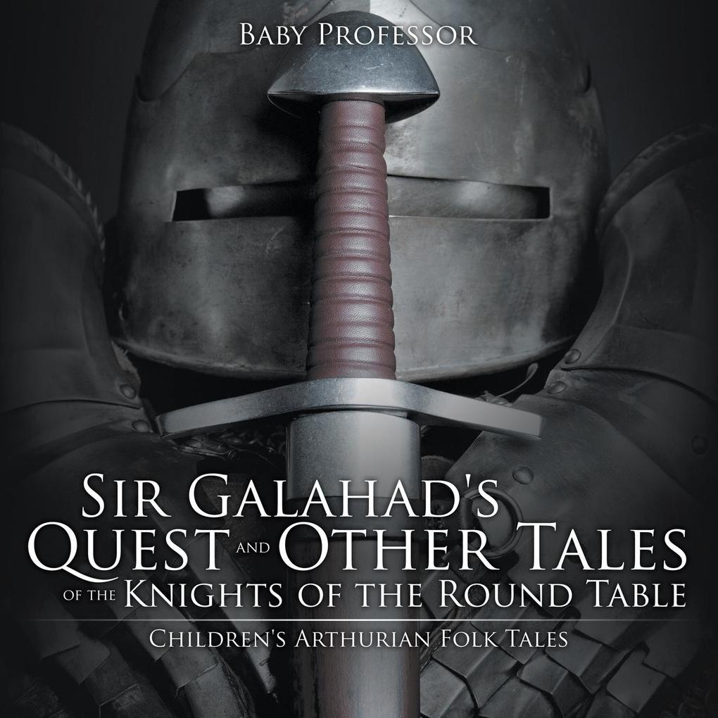 Sir Galahad‘s Quest and Other Tales of the Knights of the Round Table | Children‘s Arthurian Folk Tales