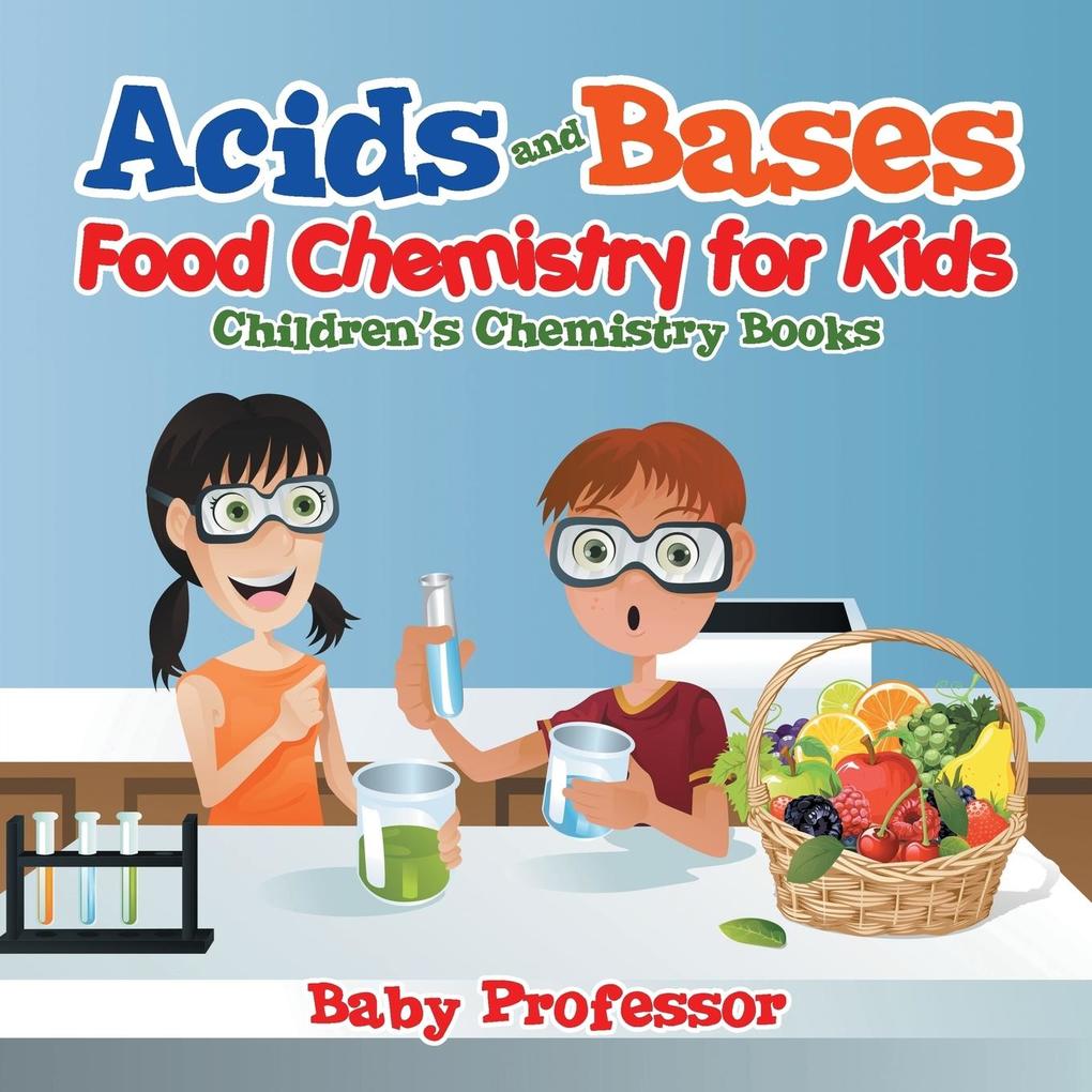 Acids and Bases - Food Chemistry for Kids | Children‘s Chemistry Books
