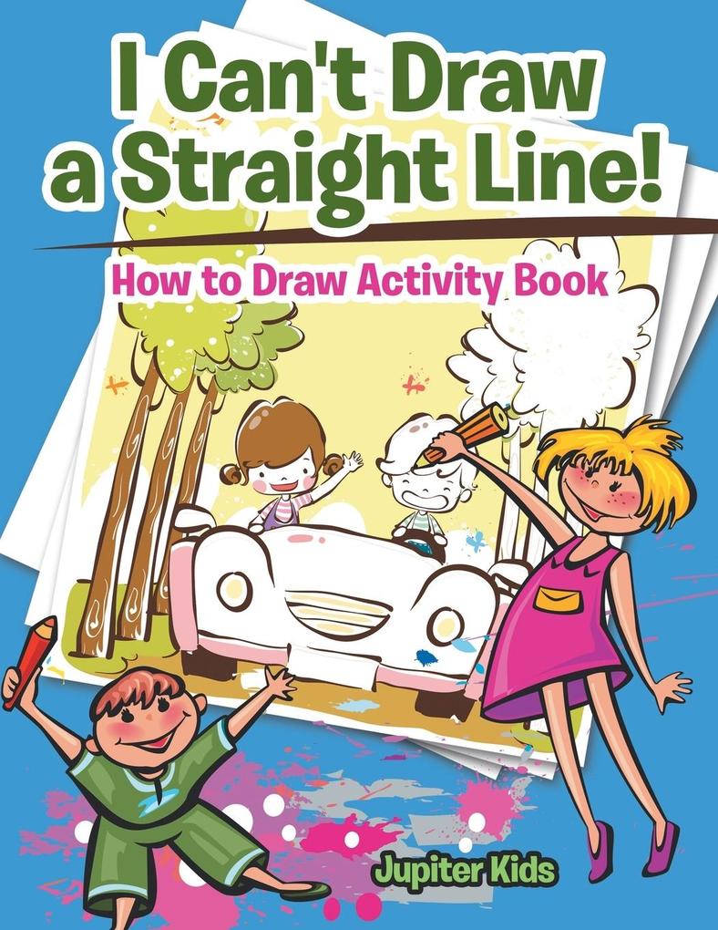 I Can‘t Draw a Straight Line! How to Draw Activity Book