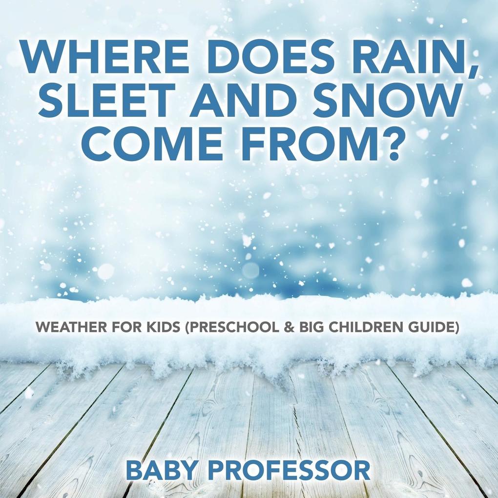 Where Does Rain Sleet and Snow Come From? | Weather for Kids (Preschool & Big Children Guide)