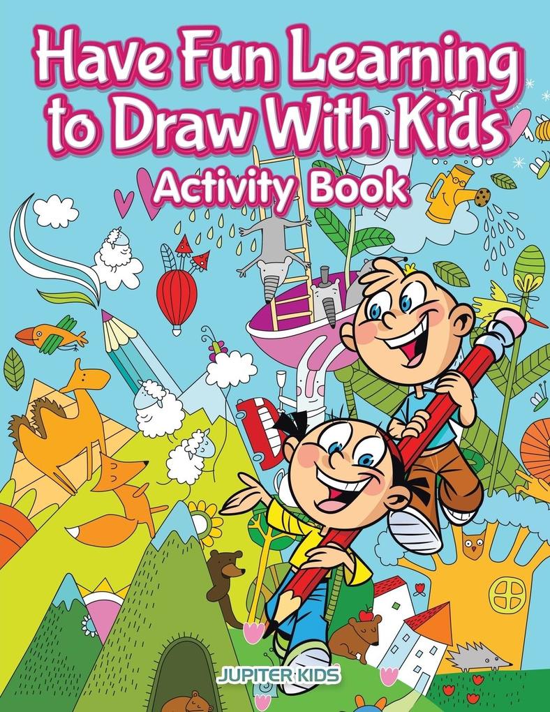 Have Fun Learning to Draw With Kids Activity Book