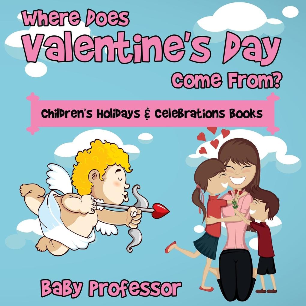 Where Does Valentine‘s Day Come From? | Children‘s Holidays & Celebrations Books