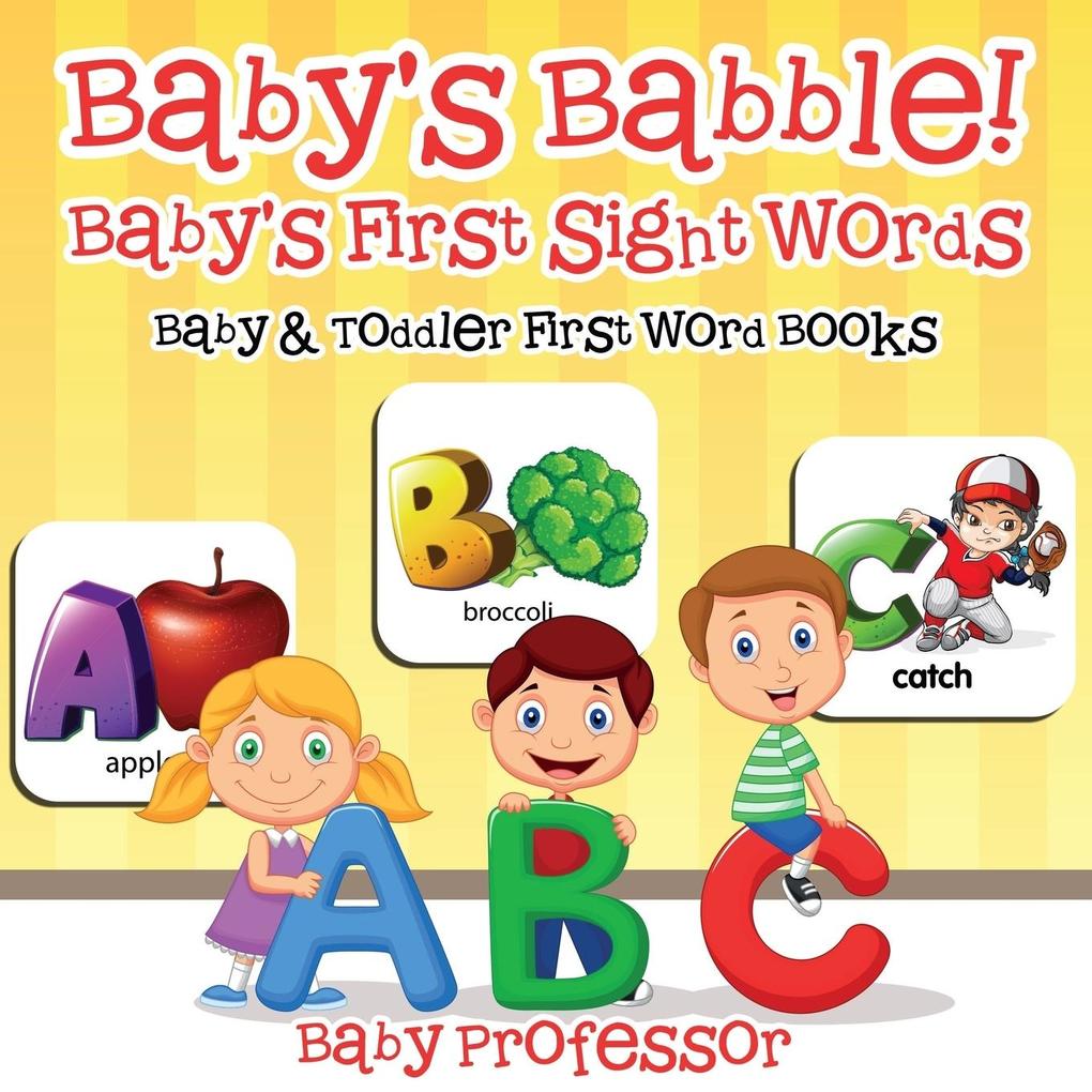 Baby‘s Babble! Baby‘s First Sight Words. - Baby & Toddler First Word Books