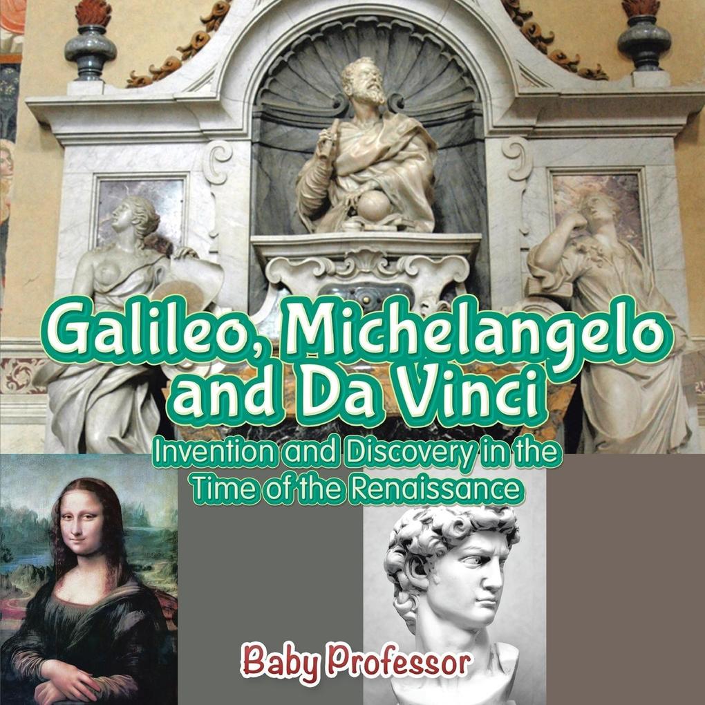 Galileo Michelangelo and Da Vinci