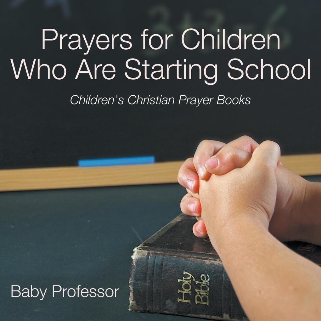 Prayers for Children Who Are Starting School - Children‘s Christian Prayer Books