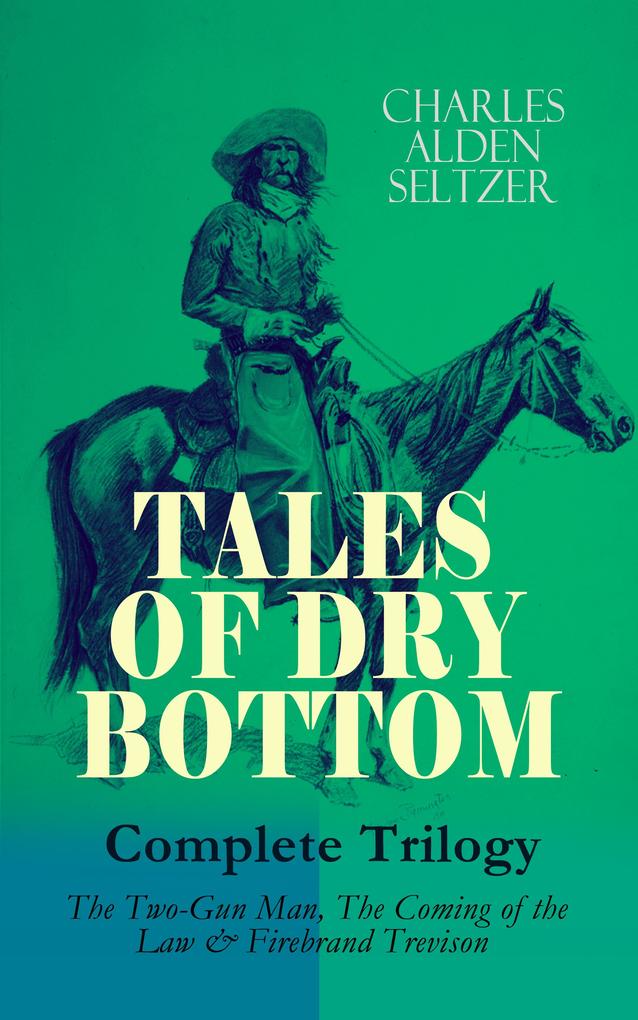 TALES OF DRY BOTTOM - Complete Trilogy: The Two-Gun Man The Coming of the Law & Firebrand Trevison)