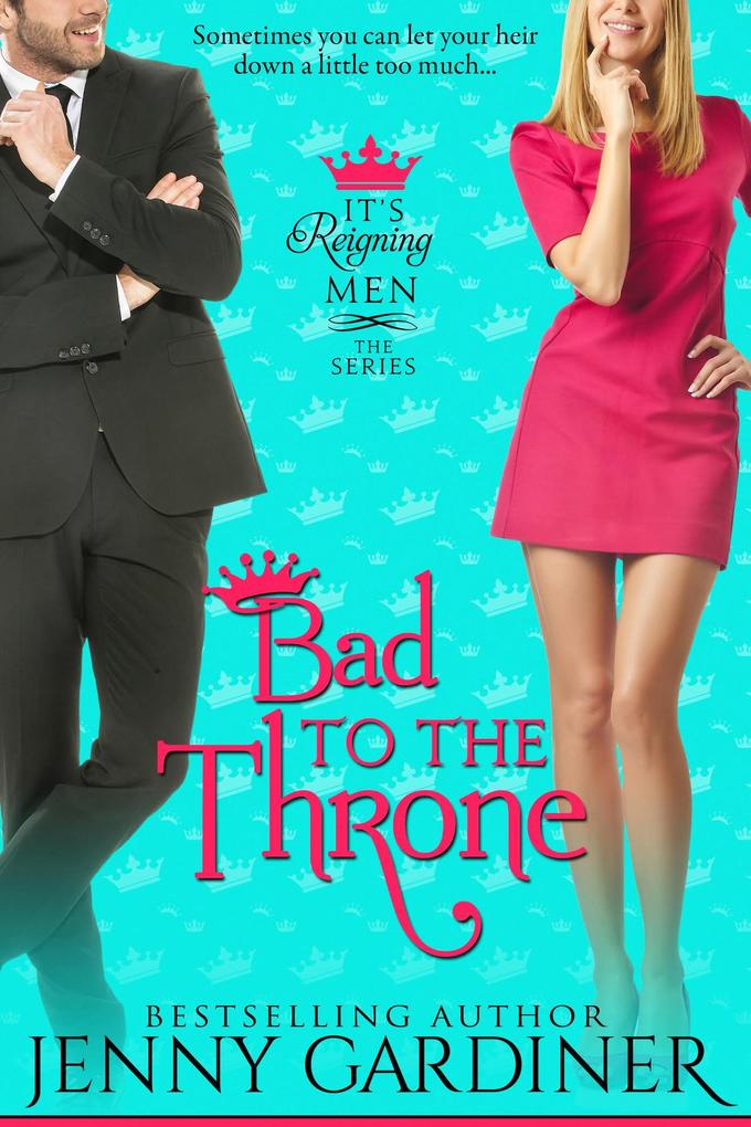 Bad to the Throne (It‘s Reigning Men #3)