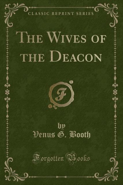 The Wives of the Deacon (Classic Reprint) als Taschenbuch von Venus G. Booth