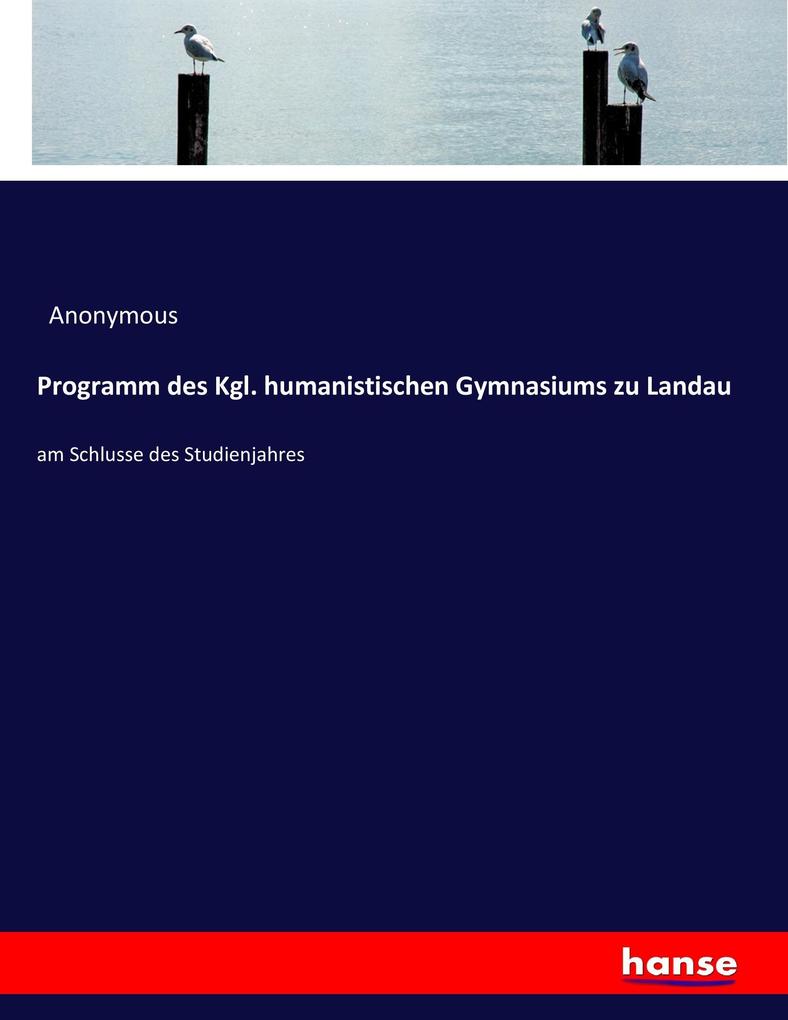 Programm des Kgl. humanistischen Gymnasiums zu Landau