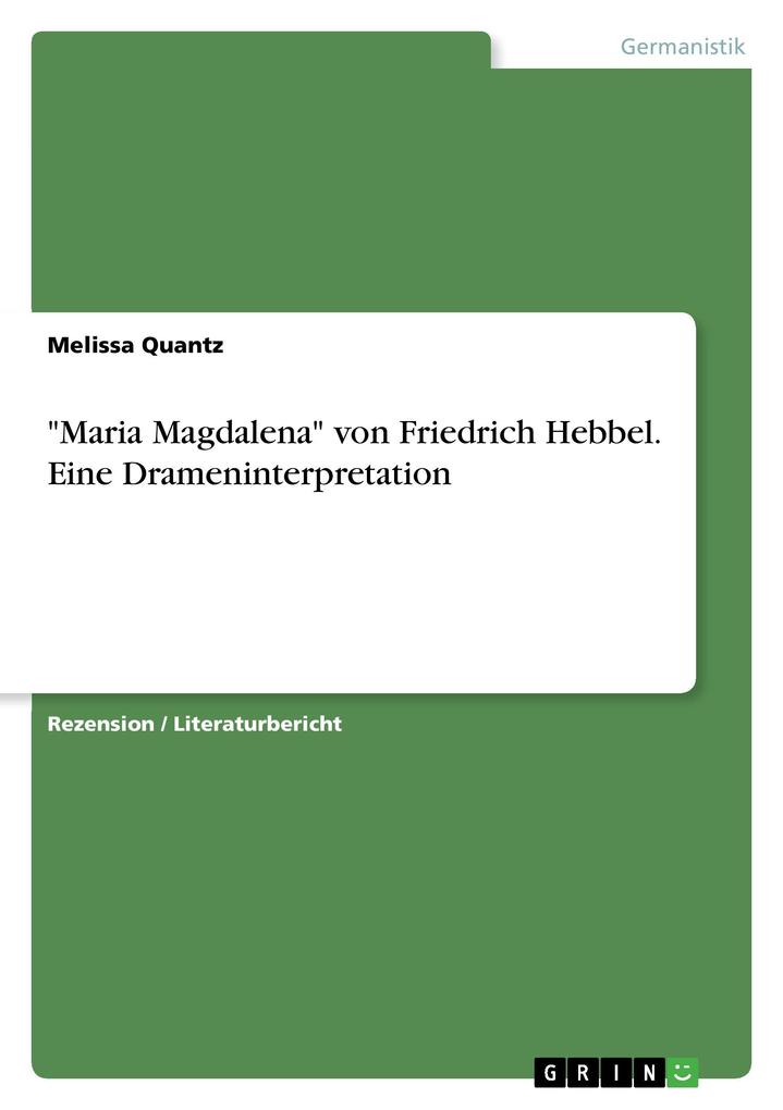 Maria Magdalena von Friedrich Hebbel. Eine Drameninterpretation