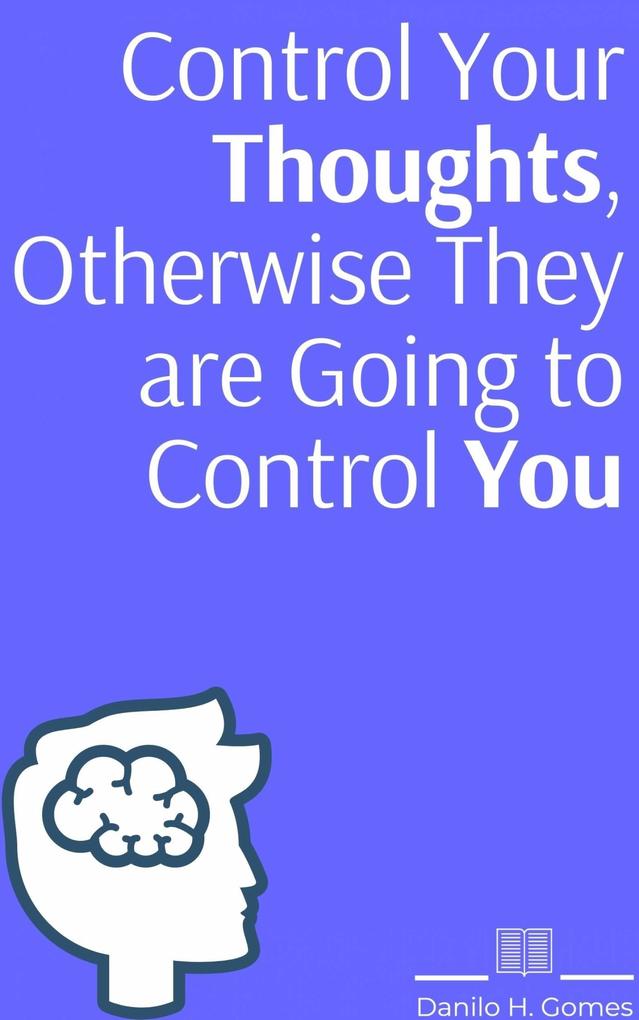 Control Your Thoughts Otherwise They are Going to Control You
