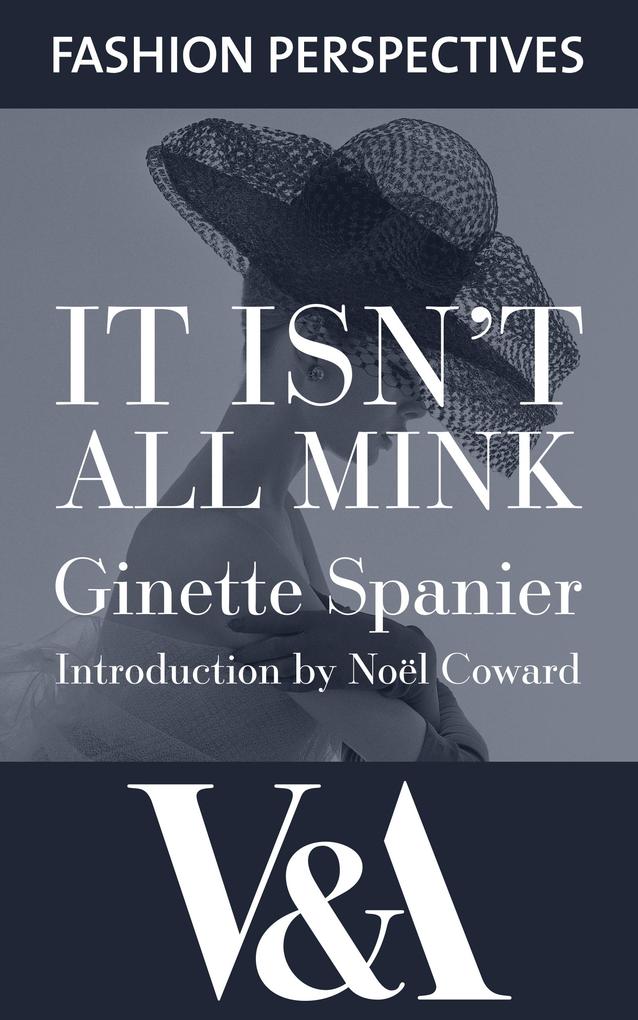 It Isn't All Mink: The Autobiography of Ginette Spanier Directrice of the House of Balmain