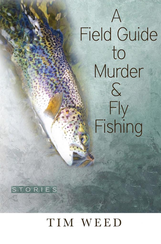 Field Guide to Murder & Fly Fishing