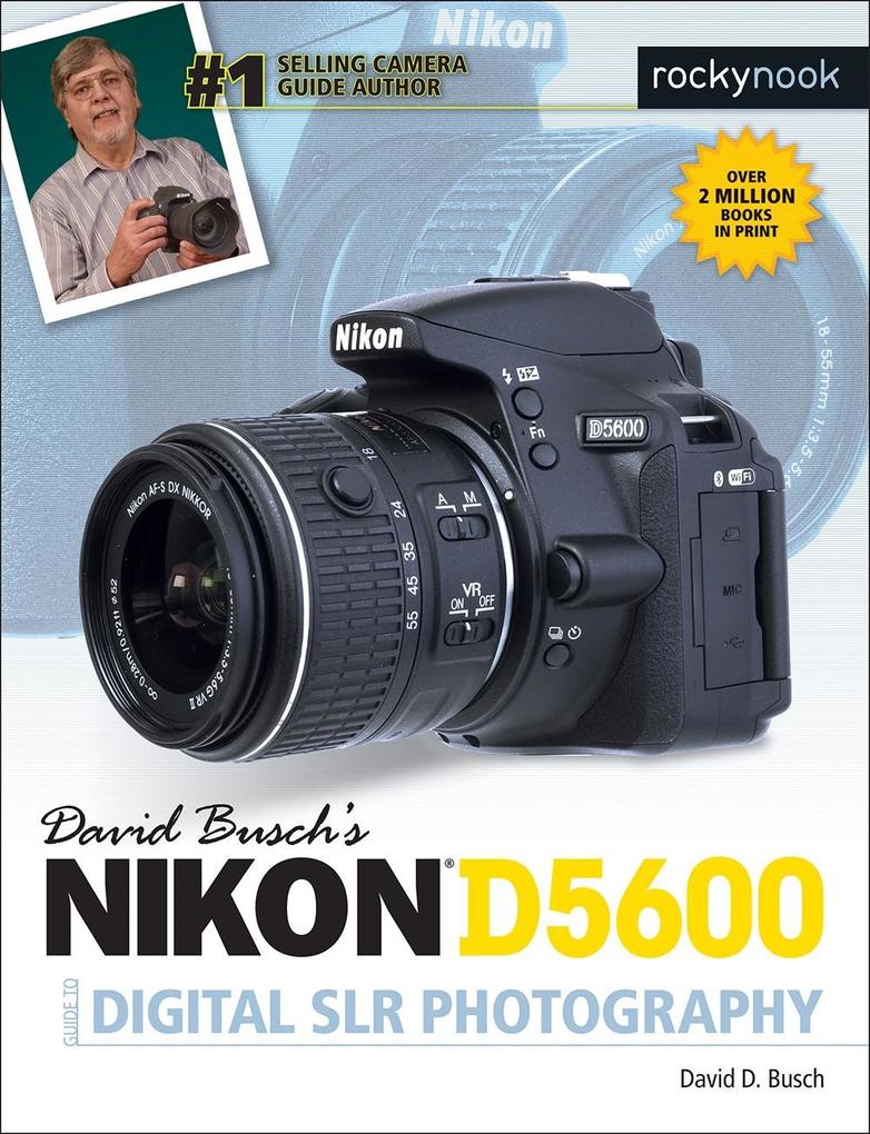David Busch‘s Nikon D5600 Guide to Digital SLR Photography