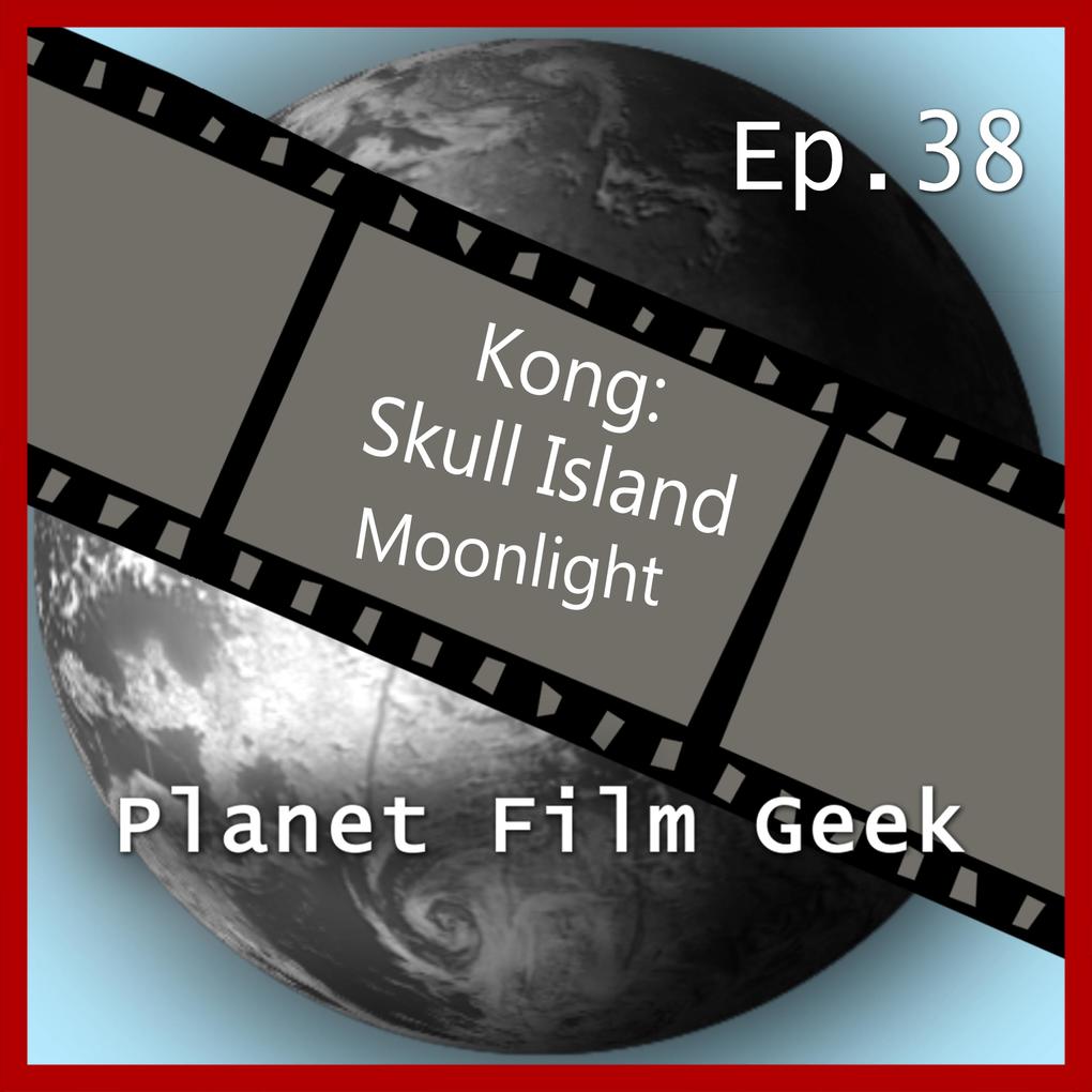 Planet Film Geek PFG Episode 38: Kong: Skull Island Moonlight