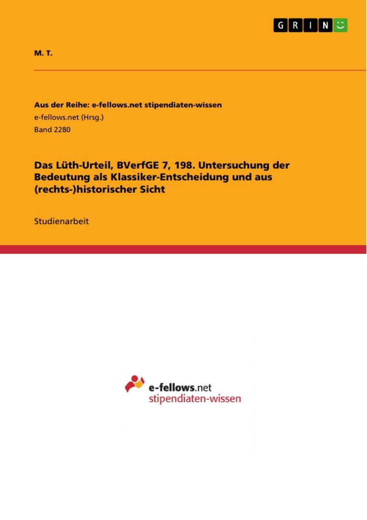 Das Lüth-Urteil BVerfGE 7 198. Untersuchung der Bedeutung als Klassiker-Entscheidung und aus (rechts-)historischer Sicht - M. T.