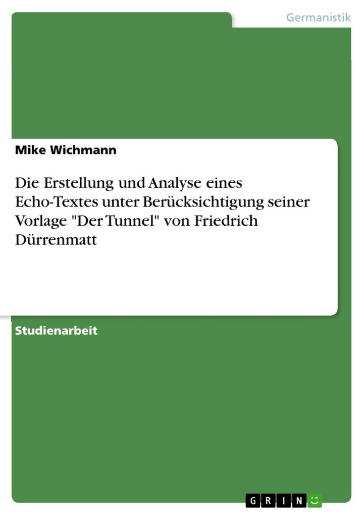 Die Erstellung und Analyse eines Echo-Textes unter Berücksichtigung seiner Vorlage Der Tunnel von Friedrich Dürrenmatt