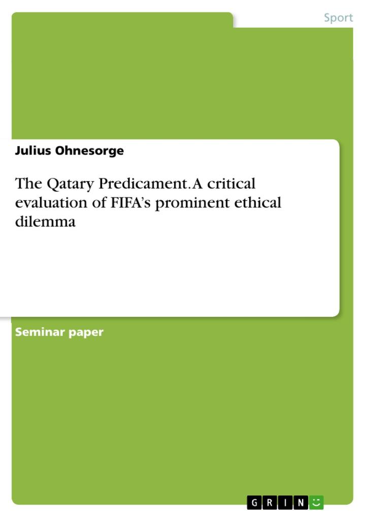 The Qatary Predicament. A critical evaluation of FIFA‘s prominent ethical dilemma